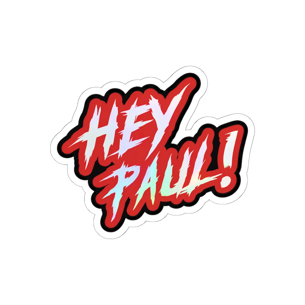 A sticker with the text "HEY PAUL!" in white, outlined in black, over a red background. The text has a holographic, iridescent effect. The sticker is held by a person